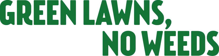 Green Lawns, No Weeds Green Lawns, No Weeds