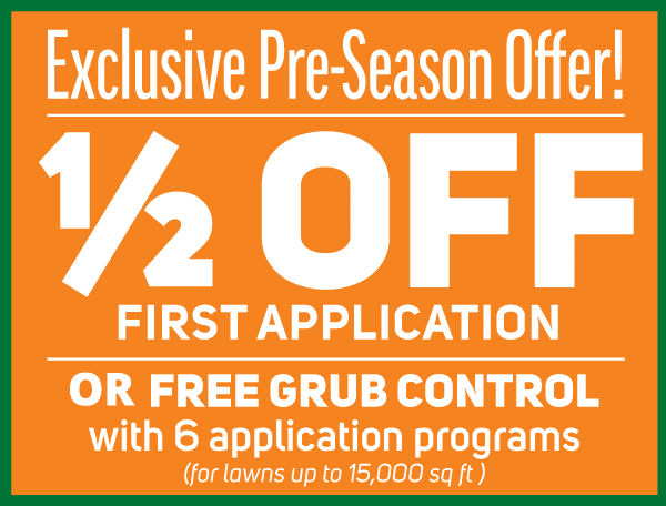 PreSeason Offer PreSeason Offer 1/2 Off First Application Or Free Grub Control